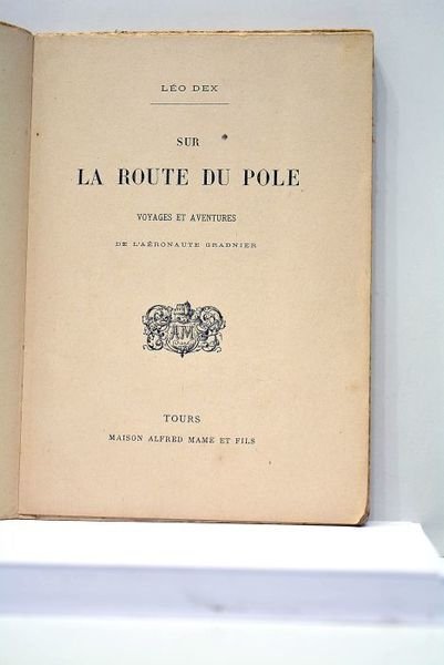 Sur la route du Pole. Voyages et aventures de l'aéronaute …