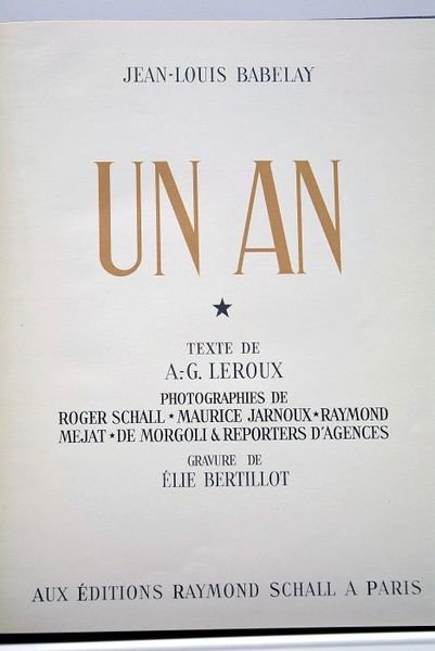 Un an. Texte de A.-G. Leroux. Photographies de Roger Schall, …