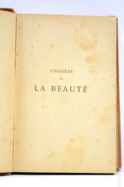 L'Hygiène de la Beauté. (Formulaire cosmétique). Préface de Catulle Mendès. …