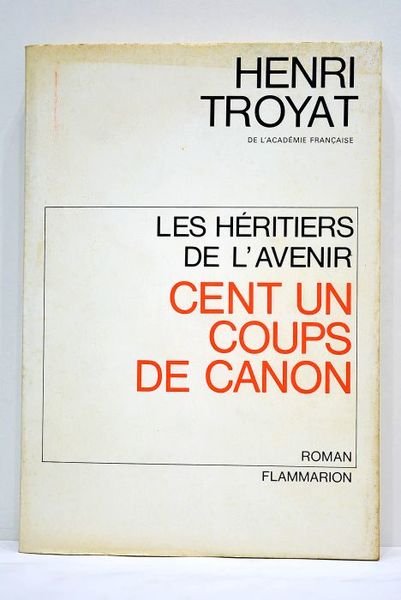 Les héritiers de l'avenir. Cent un coups de canon. Roman.