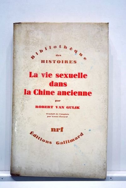 La vie sexuelle dans la Chine ancienne. Traduit de l'anglais …