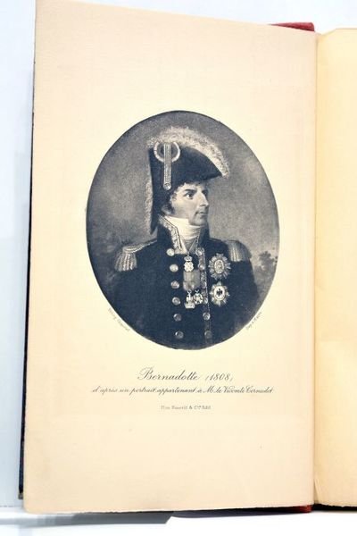 Bernardotte. Napoleon et les Bourbons 1797-1844.