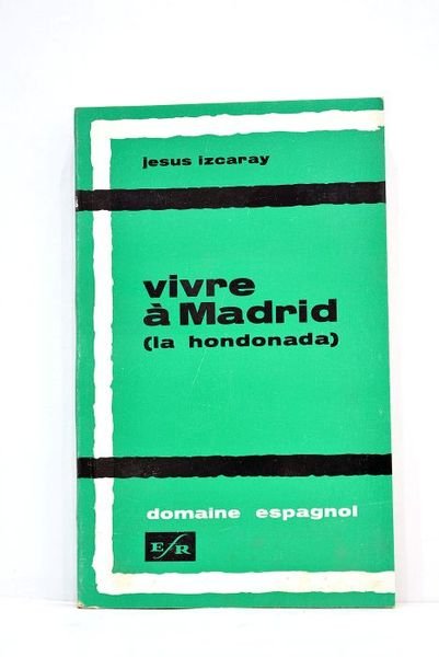Vivre à Madrid (la Hondonada). Roman. Traduit de l'espagnol par …