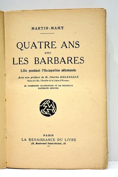 Quatre ans avec les barbares. Lille pendant l'occupation allemande. Avec …