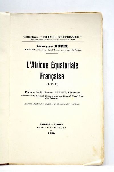L'Afrique Equatoriale Française (A.E.F.). Préface de M. Lucien Hubert, Sénateur, …