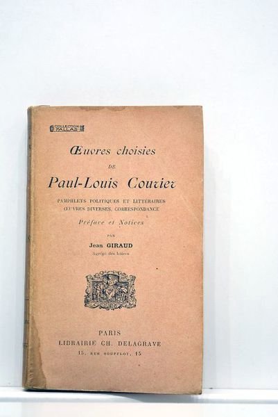 Oeuvres choisies de Paul-Louis Courier. Pamphlets politiques et littéraires. Oeuvres …