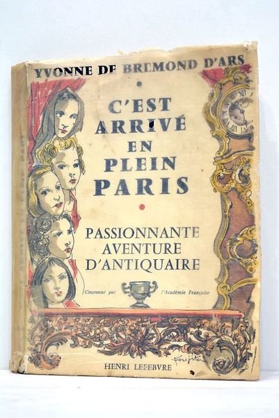 C'est arrivé en plein Paris. Passionnante aventure d'antiquaire.