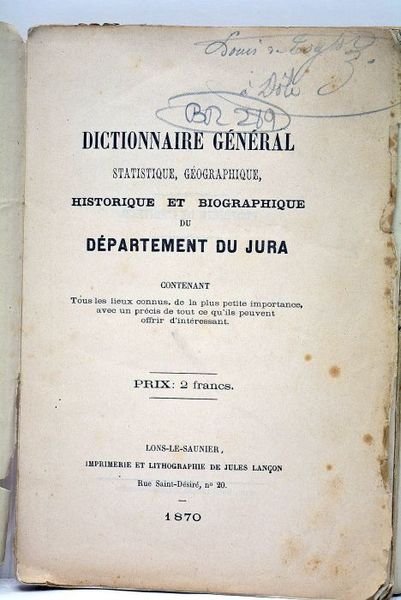 DICTIONNAIRE général statistique, géographique, historique et biographique du Jura. Contenant …