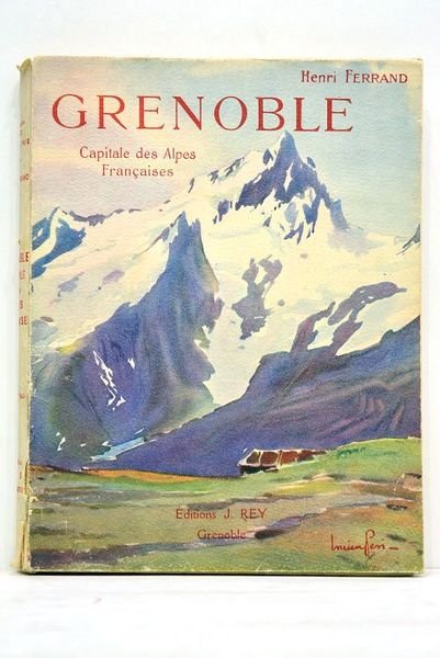 Grenoble, capitale des Alpes françaises. Préface de M. Léon Auscher. …