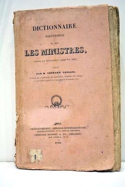 Dictionnaire de tous les Ministres depuis la Révolution jusqu'en 1827.