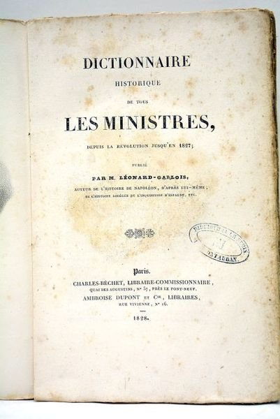 Dictionnaire de tous les Ministres depuis la Révolution jusqu'en 1827.