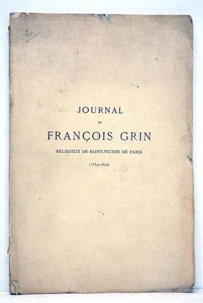 Journal de François Grin, religieux de Saint-Victor de Paris. (1554-1570).