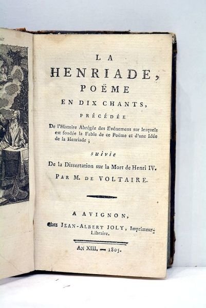 La Henriade, poëme en dix chants, précédée de l'Histoire Abrégée …