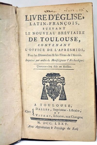 LIVRE D'EGLISE, latin-françois suivant le Nouveau Bréviaire de Toulouse, contenant …