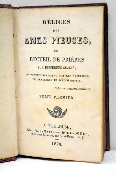 DELICES des Ames pieuses, ou Recueil de prières sur différens …