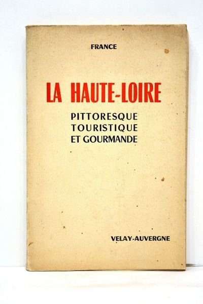 HAUTE-LOIRE (La) pittoresque, touristique et gourmande.