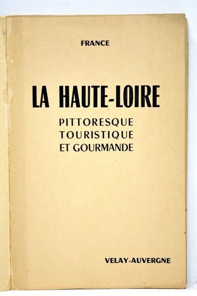 HAUTE-LOIRE (La) pittoresque, touristique et gourmande.