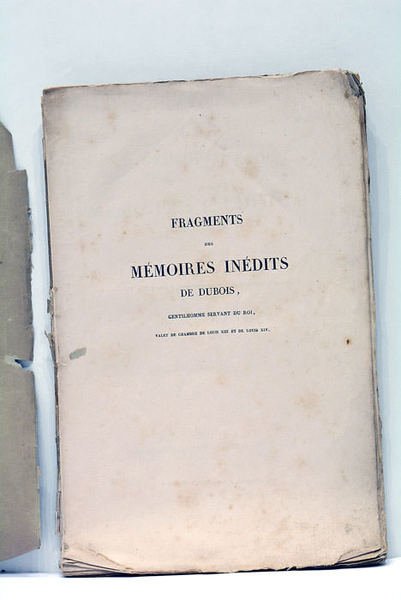 Fragments des Mémoires inédits de Dubois, gentilhomme servant du Roi, …