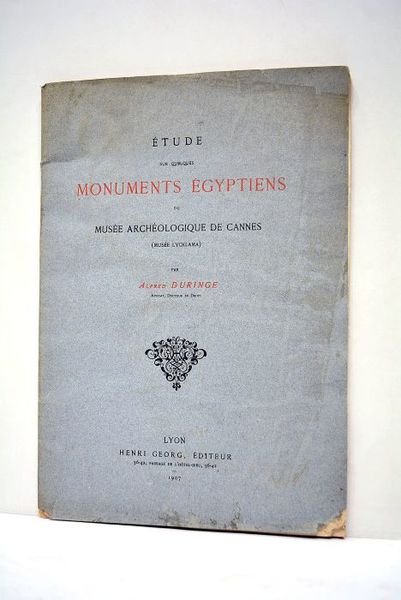 Etude sur quelques Monuments Egyptiens du Musée archéologique de Cannes …