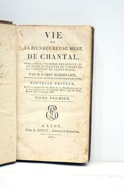 Vie de la bienheureuse Mère de Chantal, fondatrice, première religieuse, …