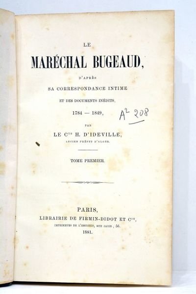 Le Maréchal Bugeaud, d'après sa correspondance intime et des documents …