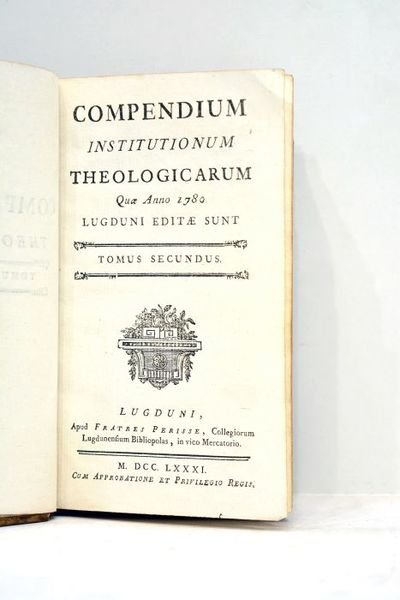 COMPENDIUM institutionum theologicarum quae anno 1780 Lugdni editae sunt. Tomus …