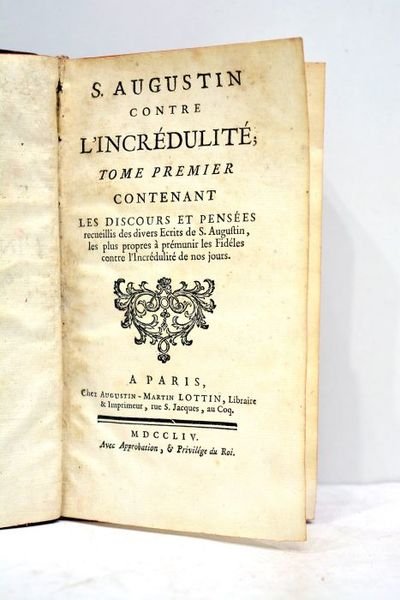 Contre l'incrédulité; Tome premier, contenant les Discours et Pensées recueillis …