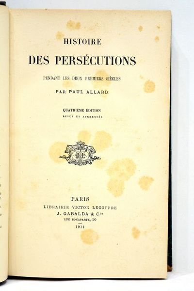 Histoire des persécutions pendant les deux premiers siècles. Quatrième édition …