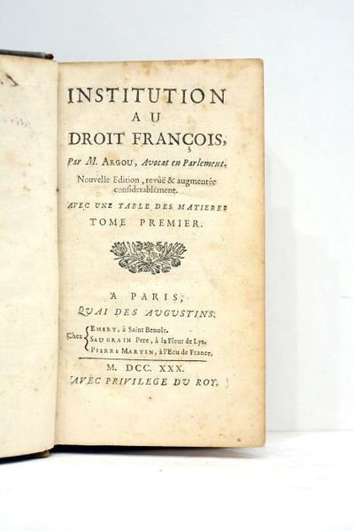 Institution au droit françois. Nouvelle édition, revue et augmentée considerablement. …