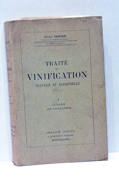 Traité de vinification pratique et rationnelle. Le raisin. Les vinifications.