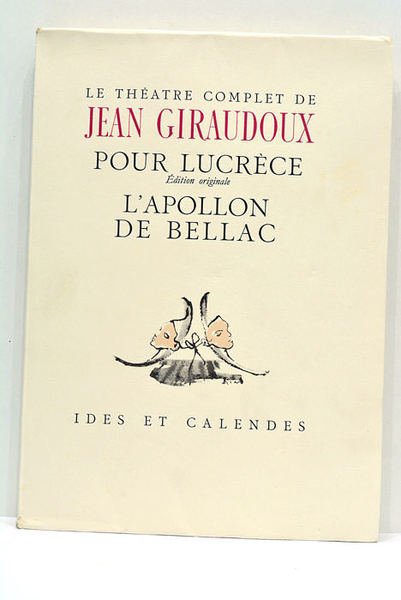 Le théatre complet de Jean Giraudoux. Pour Lucrèce-Édition originale. L'apollon …