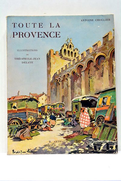 Toute la Provence. Illustrations de Théophile-Jean Delaye.