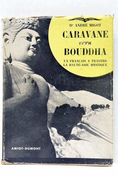 Caravane vers Bouddha. Un français à travers la Haute-Asie mystique. …