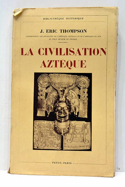 La civilisation aztèque. Traduit par Eva Métraux attachée au musée …
