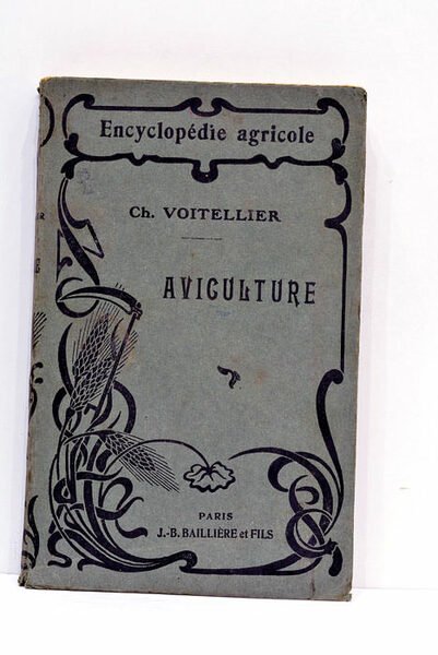 Aviculture. Encyclopédie agricole publiée par une réunion d'Ingènieurs agronomes sous …