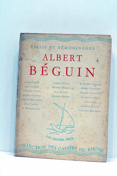 Essais et témoignages. Étapes d'une pensée. Rencontres avec Albert Béguin.