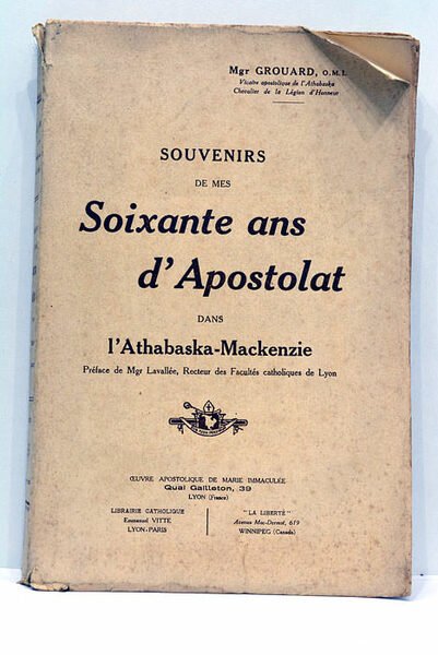 Souvenirs de mes soixante ans d'Apostolat dans l'Athabaska-Mackenzie.