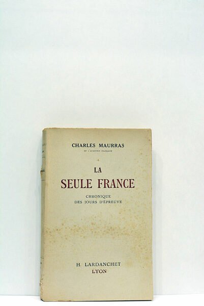 La seule France. Chronique des jours d'épreuve.