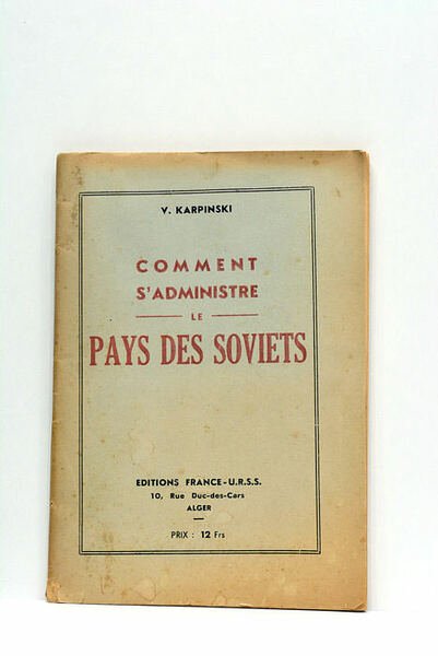 Comment s'administre le pays des Soviets. Organisation politique de l'U.R.S.S. …