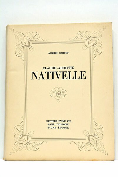 Claude-Adolphe Nativelle. 1812-1889. Histoire d'une vie dans l'histoire d'une époque.