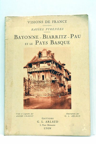Visions de France. Basses Pyrénées. Bayonne - Biarritz - Pau …