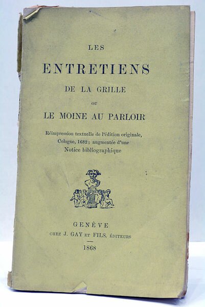 LES ENTRETIENS DE LA GRILLE ou Le moine au parloir. …