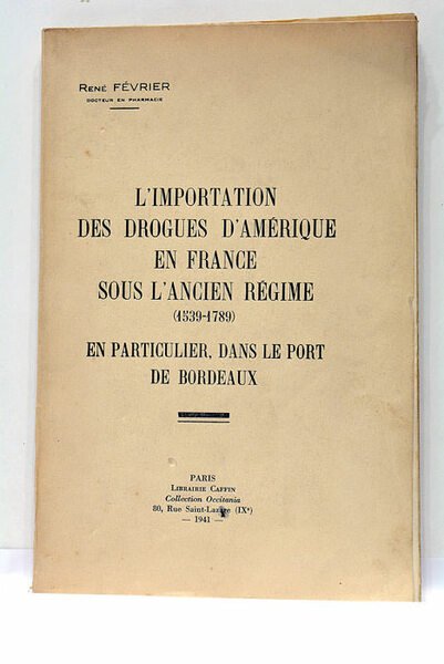 L'importation des drogues d'Amérique en France sous l'Ancien Régime (1539-1789). …