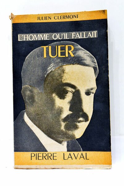 L'Homme qu'il fallait tuer. Pierre Laval. Préface empruntée à Voltaire.