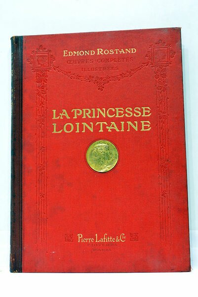 Oeuvres complètes illustrées. La Princesse Lointaine. Pièce en quatre actes, …