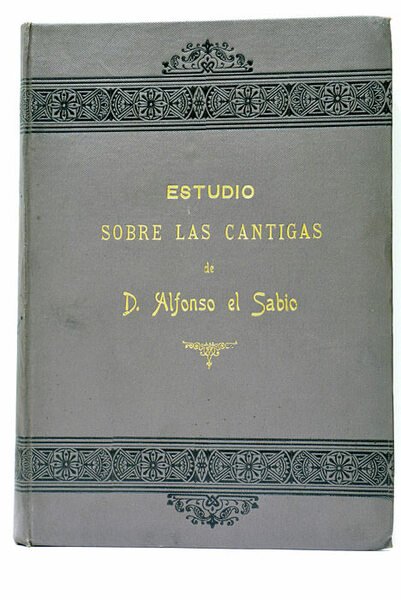 Estudio histórico, crítico y filológico sobre las cantigas del Rey …