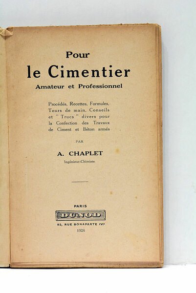 Pour le Cimentier. Amateur ou Professionnel. Procédés, Recettes, Formules, Tours …
