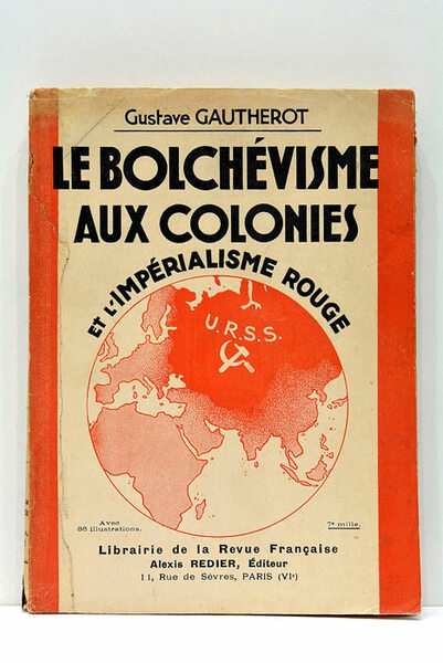 Le Bolchévisme aux colonies et l'Impérialisme rouge. Avec 36 illustrations.