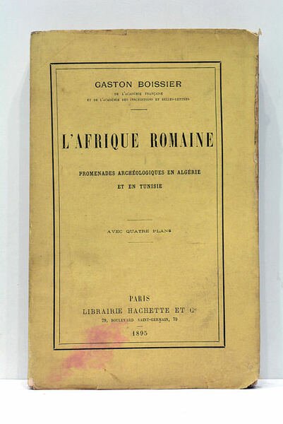 L'Afrique Romaine. Promenades archéologiques en Algérie et en Tunisie. Avec …