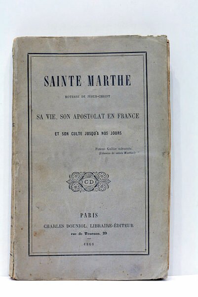 SAINTE MARTHE. HOTESSE DE JÉSUS-CHRIST. Sa vie, son apostolat en …